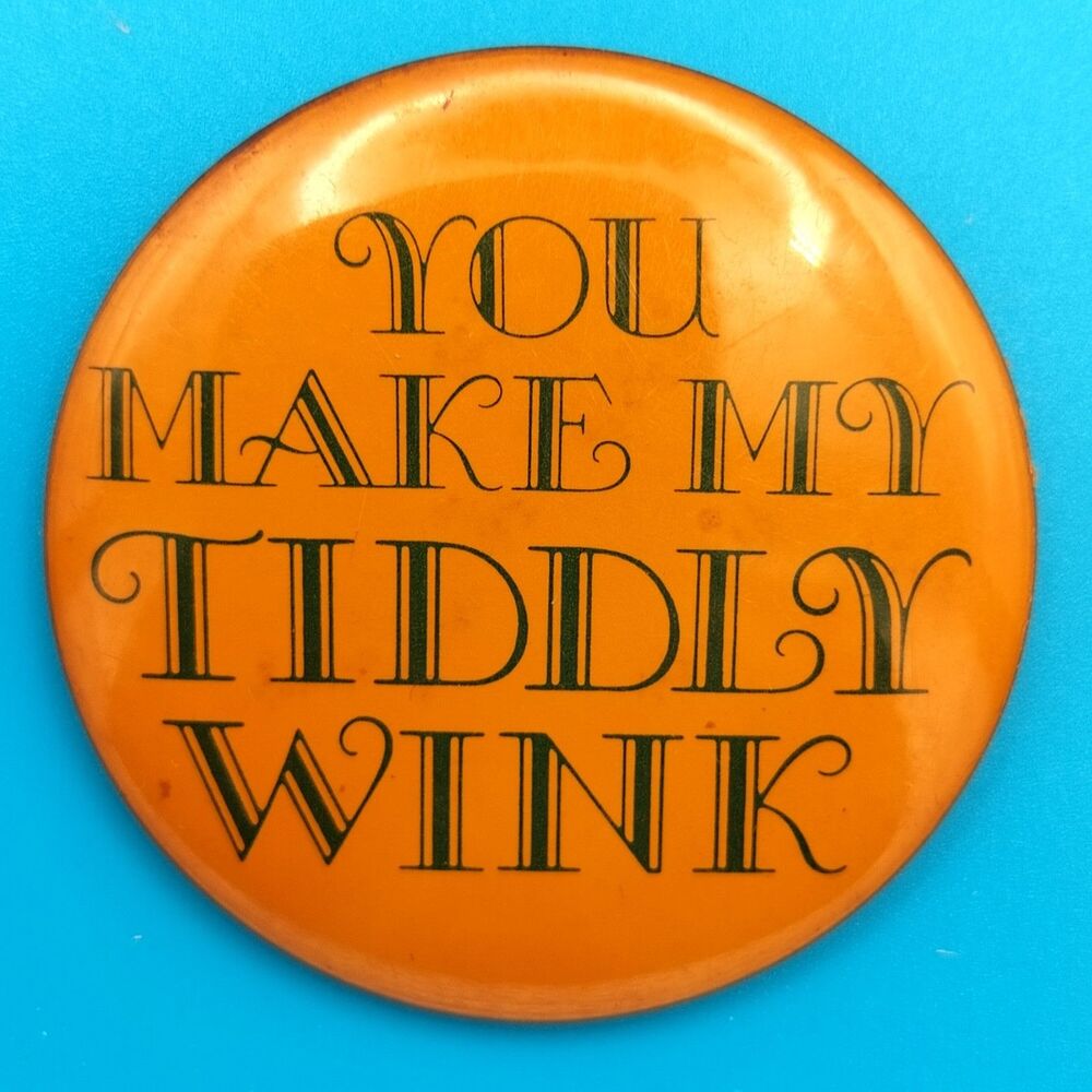 You Make My Tiddly Wink Vintage Pin Button Pinback